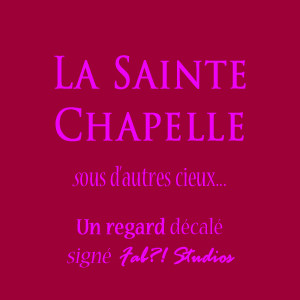 Fabstudios-storytelling-Paris-Sainte-Chapelle-Fab-patrimoine-vf